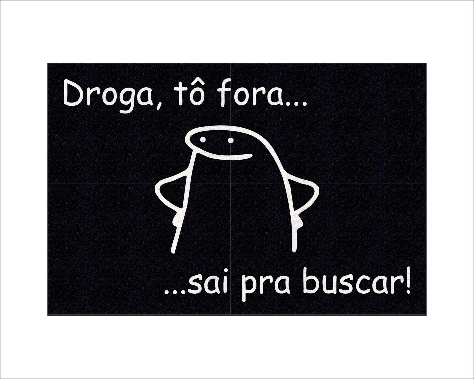 CAPACHO FLORK DROGA TÔ FORA SAÍ PRA BUSCAR