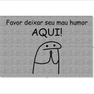 CAPACHO FLORK FAVOR DEIXAR SEU MAU HUMOR AQUI