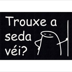 CAPACHO FLORK TROUXE A SEDA VÉI