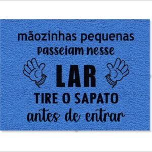 CAPACHO MÃOZINHAS PEQUENAS PASSEIAM NESSE LAR TIRE OS SAPATOS ANTES DE ENTRAR