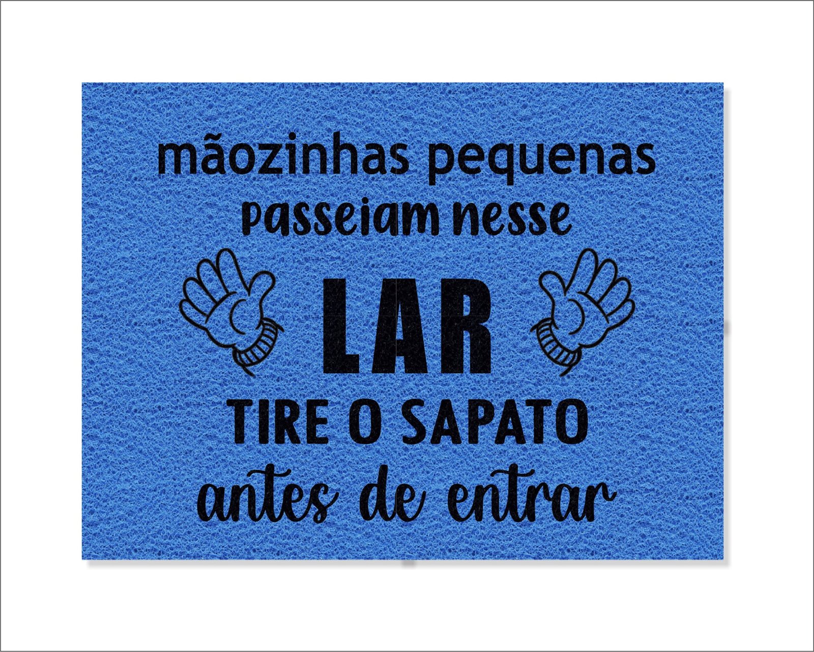CAPACHO MÃOZINHAS PEQUENAS PASSEIAM NESSE LAR TIRE OS SAPATOS ANTES DE ENTRAR
