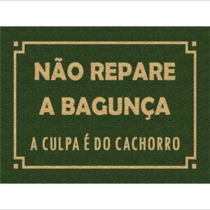 CAPACHO NÃO REPARE A BAGUNÇA A CULPA É DO CACHORRO