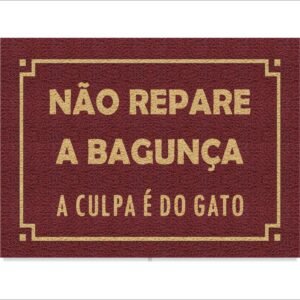 CAPACHO NÃO REPARE A BAGUNÇA A CULPA É DO GATO
